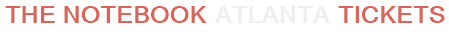 The Notebook Atlanta Tickets